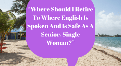 Where should I retire to where English is spoken and is safe as a senior, single woman?