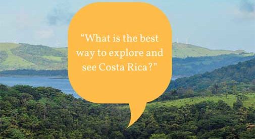 “What is the best way to explore and see Costa Rica?”