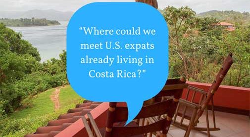 “Where could we meet U.S. expats already living in Costa Rica?”