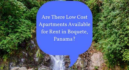 Are There Low Cost Apartments Available for Rent in Boquete, Panama?