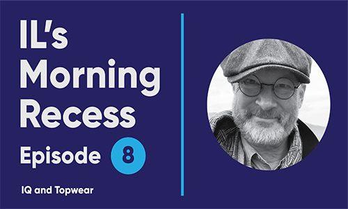 IL’s Morning Recess #8 – IQ and Topwear